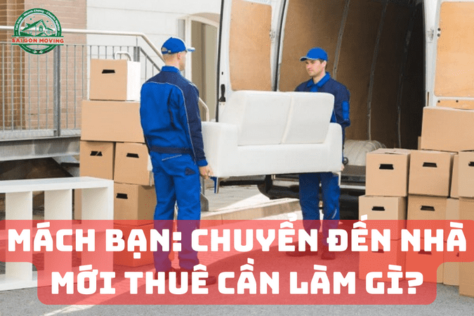 mách bạn chuyển đến nhà mới thuê cần làm gì?